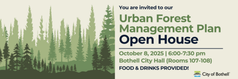 Event banner with trees on it, inviting people to attend the Urban Forest Management Plan Open House on October 6, 2025 from 6:00 - 7:00pm at Bothell City Hall (Council Chambers). Food and drinks will be provided.